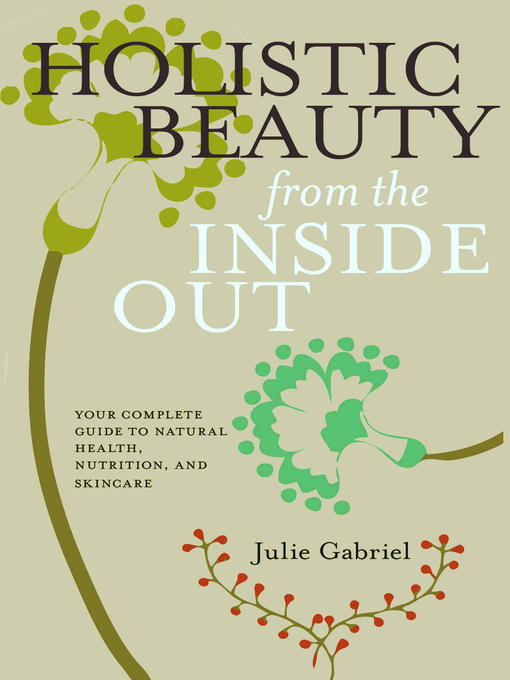 Title details for Holistic Beauty from the Inside Out by Julie Gabriel - Available